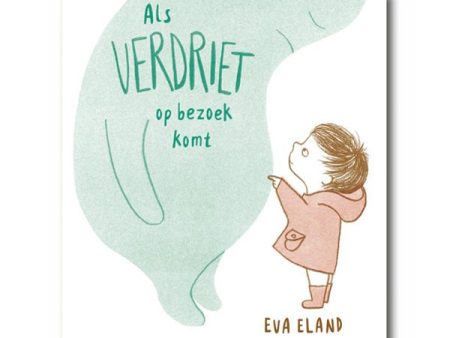 Als Verdriet Op Bezoek Komt by Eva Eland - Dutch Sale